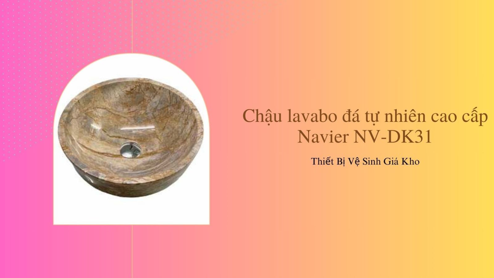 Mẫu 1: Bồn rửa mặt đá tự nhiên tròn dày màu vàng Thanh Hóa Navier NV-DK31