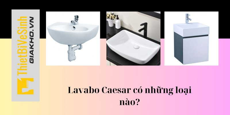 Chậu rửa mặt Caesar có đa dạng phân loại khác nhau nên đem đến nhiều sự chọn lựa cho khách hàng của mình.