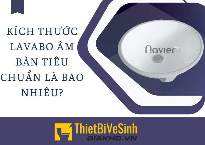 Việc nắm rõ kích thước lavabo âm bàn sẽ giúp bạn thiết kế vị trí đặt lavabo, đi dây cấp - thoát nước… một cách hợp lý nhất.