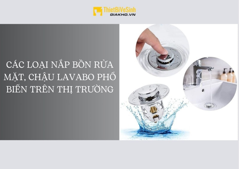 Dù bạn sử dụng nắp bồn rửa mặt, chậu lavabo loại nào đi chăng nữa đều cũng có thể gặp phải tình trạng kẹt nút lavabo.